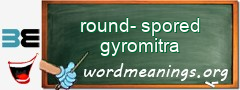 WordMeaning blackboard for round-spored gyromitra